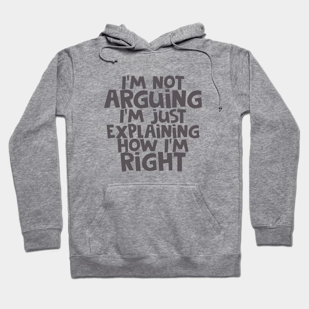 I'm Not Arguing... Hoodie by CauseForTees